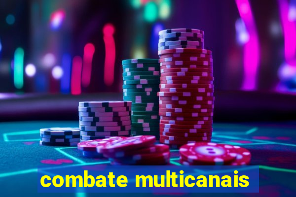 combate multicanais